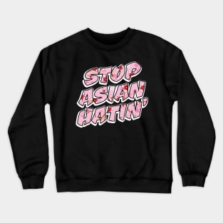 STOP ASIAN HATIN' Crewneck Sweatshirt